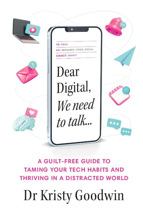 Dear Digital, We Need to Talk: A GUILT-FREE GUIDE TO TAMING YOUR TECH HABITS AND THRIVING IN A DISTRACTED WORLD