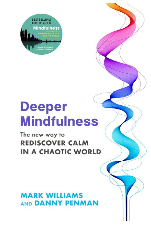 Deeper Mindfulness: The New Way to Rediscover Calm in a Chaotic World