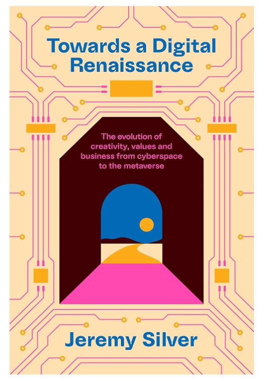 TOWARDS A DIGITAL RENAISSANCE The evolution of creativity, values and business from cyberspace to the metaverse