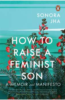 How To Raise A Feminist Son: A Memoir an