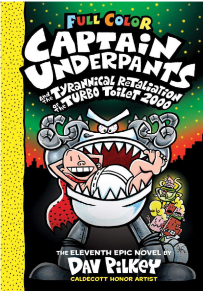 CAPTAIN UNDERPANTS #11: CAPTAIN UNDERPANTS AND THE TYRANNICAL RETALIATION OF THE TURBO TOILET 2000