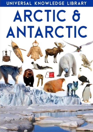 UNIVERSAL KNOWLEDGE LIBRARY Arctic&Antartic